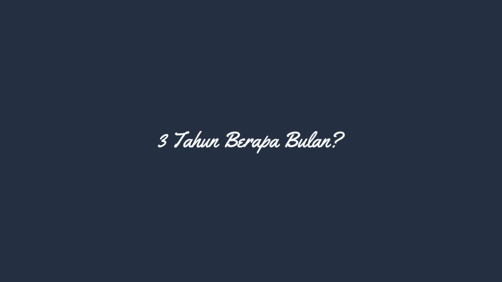 3 Tahun Berapa Bulan